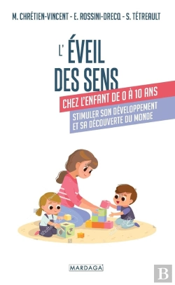Bertrand.pt - L'Éveil Des Sens Chez L'Enfant De 0 À 10 Ans : Stimuler Son Développement Et Sa Découverte Du Monde