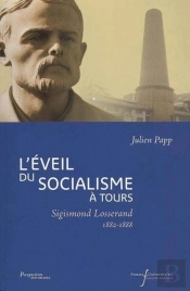 L'Éveil Du Socialisme À Tours ; Sigismond Losserand 1882-1888