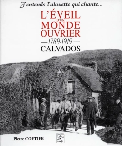 Bertrand.pt - L'Eveil D'Un Monde Ouvrier 1789-1919, Calvados - J'Entends L'Alouette Qui Chante