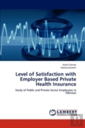Level Of Satisfaction With Employer Based Private Health Insurance