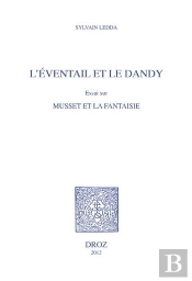 L'Eventail Et Le Dandy. Essai Sur Musset Et La Fantaisie.