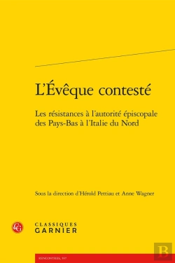 Bertrand.pt - L'Évêque Contesté : Les Résistances À L'Autorité Épiscopale Des Pays-Bas À L'Italie Du Nord