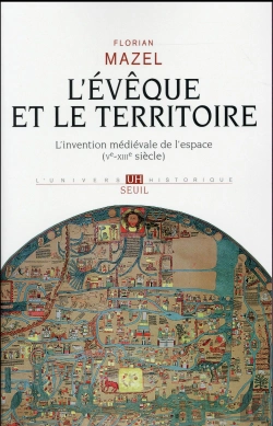Bertrand.pt - L'Évêque Et Le Territoire ; L'Invention Médiévale De L'Espace (Ve-Xiiie Siècle)