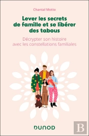 Lever Les Secrets De Famille Et Se Libérer Des Tabous : Décrypter Son Histoire Avec Les Constellations Familiales