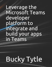 Leverage The Microsoft Teams Developer Platform To Integrate And Build Your Apps In Teams