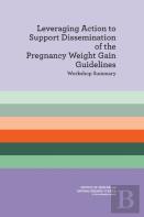 Leveraging Action To Support Dissemination Of The Pregnancy Weight Gain Guidelines