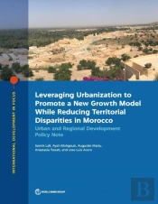 Leveraging Urbanization To Promote A New Growth Model While Reducing Territorial Disparities In Morocco