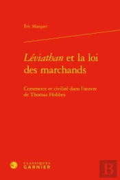 Léviathan Et La Loi Des Marchands : Commerce Et Civilité Dans L'Oeuvre De Thomas Hobbes