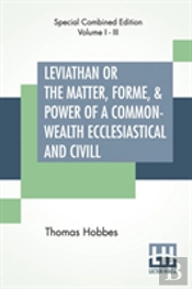 Leviathan Or The Matter, Forme, & Power Of A Common-Wealth Ecclesiastical And Civill (Complete)