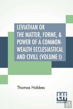 Bertrand.pt - Leviathan Or The Matter, Forme, & Power Of A Common-Wealth Ecclesiastical And Civill (Volume I)