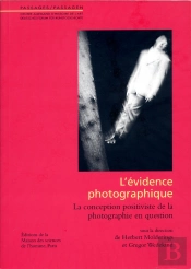 L'Évidence Photographique ; La Conception Positiviste De La Photographie En Question