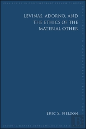 Levinas, Adorno, And The Ethics Of The Material Other