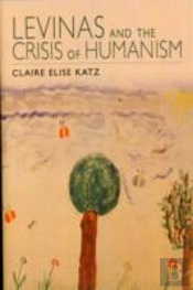 Levinas And The Crisis Of Humanism