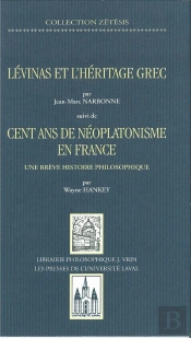 Levinas Et L'Heritage Grec / Cent Ans De Neoplatonisme En France