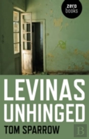Levinas Unhinged