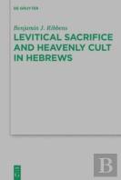 Levitical Sacrifice And Heavenly Cult In Hebrews