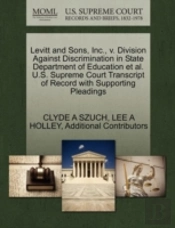 Levitt And Sons, Inc., V. Division Against Discrimination In State Department Of Education Et Al. U.S. Supreme Court Transcript Of Record With Supporting Pleadings