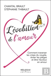 L''Évolution De L'Amour ; Comment Traverser Les Crises Du Couple, Éviter Les Pièges Et Être Heureux En Amour