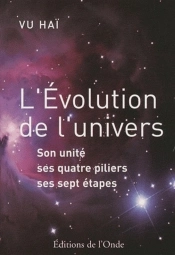 L'Évolution De L'Univers ; Son Unité, Ses Quatre Piliers, Ses Sept Étapes