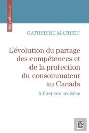 L'Évolution Du Partage Des Compétences Et De La Protection Du Consommateur Au Canada : Influences Croisées