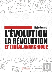 L'Évolution, La Révolution Et L'Idéal Anarchique