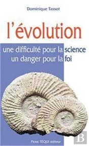 L'Évolution - Une Difficulté Pour La Science, Un Danger Pour La Foi