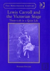 Lewis Carroll And The Victorian Stage