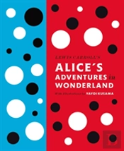 Lewis Carroll'S Alice'S Adventures In Wonderland: With Artwork By Yayoi Kusama
