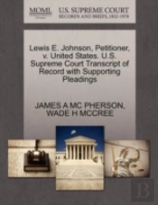 Lewis E. Johnson, Petitioner, V. United States. U.S. Supreme Court Transcript Of Record With Supporting Pleadings