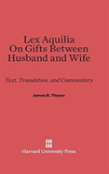 Lex Aquilia (Digest Ix, 2, Ad Legem Aquiliam). On Gifts Between Husband And Wife (Digest Xxiv, 1, De Donationibus Inter Virum Et Uxorem)
