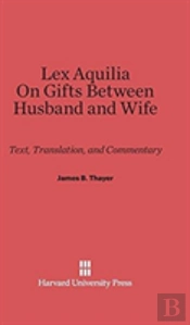 Lex Aquilia (Digest Ix, 2, Ad Legem Aquiliam). On Gifts Between Husband And Wife (Digest Xxiv, 1, De Donationibus Inter Virum Et Uxorem)