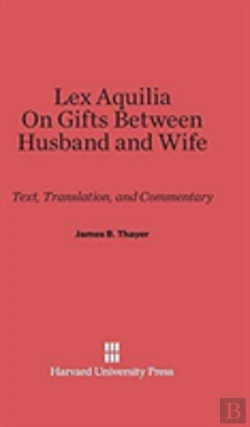 Bertrand.pt - Lex Aquilia (Digest Ix, 2, Ad Legem Aquiliam). On Gifts Between Husband And Wife (Digest Xxiv, 1, De Donationibus Inter Virum Et Uxorem)