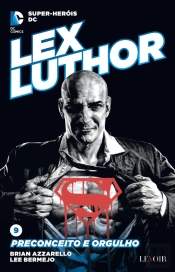 Lex Luthor - Preconceito e Orgulho