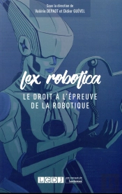 Lex Robotica ; Le Droit À L'Épreuve De La Robotique