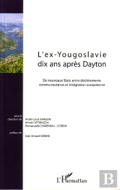 L'Ex-Yougoslavie Dix Ans Après Dayton : De Nouveaux Etats Entre Déchirements Communautaires Et Intégration Européenne