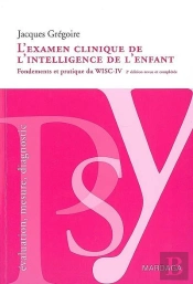 L'Examen Clinique De L'Intelligence De L'Enfant ; Fondements Et Pratique Du Wisc-Iv (2e Édition)