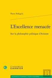 L'Excellence Menacée ; Sur La Philosophie Politique D'Aristote