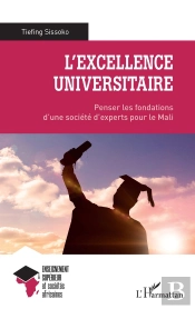 L'Excellence Universitaire : Penser Les Fondations D'Une Societe D'Experts Pour Le Mali