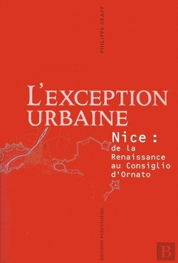 Bertrand.pt - L'Exception Urbaine ; Nice ; De La Renaissance Au Consiglio D'Ornato