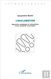 L'Exclamation ; Approche Syntaxique Et Semantique D'Une Modalite Enonciative