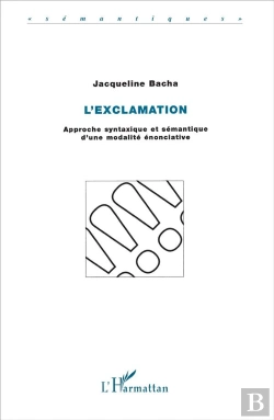 Bertrand.pt - L'Exclamation ; Approche Syntaxique Et Semantique D'Une Modalite Enonciative