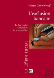 L'Exclusion Bancaire ; Le Lien Social À L'Épreuve De La Rentabilité