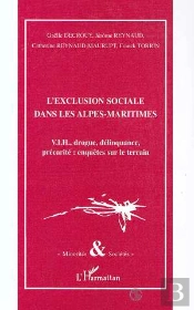 L'Exclusion Sociale Dans Les Alpes Maritimes : Vih, Drogue, Delinquance, Precarite