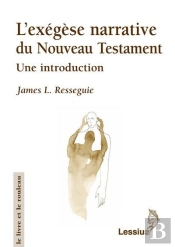 L'Exegèse Narrative Du Nouveau Testament ; Une Introduction