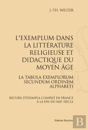 L'Exemplum Dans La Littérature Religieuse Et Didactique Du Moyen Age ; La Tabula Exemplorum Secundum Ordinem Alphabeti ; Recueil D'Exempla Compilé En France À La Fin Du Xiii Siècle