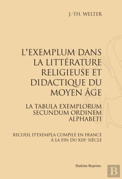 Bertrand.pt - L'Exemplum Dans La Littérature Religieuse Et Didactique Du Moyen Age ; La Tabula Exemplorum Secundum Ordinem Alphabeti ; Recueil D'Exempla Compilé En France À La Fin Du Xiii Siècle