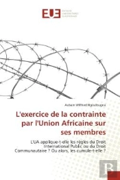 L'Exercice De La Contrainte Par L'Union Africaine Sur Ses Membres - L'Ua Applique-T-Elle Les Regles
