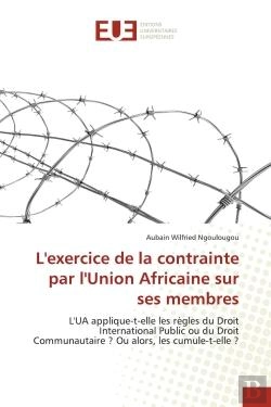 Bertrand.pt - L'Exercice De La Contrainte Par L'Union Africaine Sur Ses Membres - L'Ua Applique-T-Elle Les Regles
