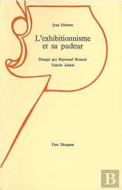 L'Exhibitionnisme Et Sa Pudeur : Essai Sur Raymond Roussel