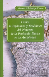 Léxico De Topónimos Y Etnónimos Del Noroeste De La Península Ibérica En La Antigüedad